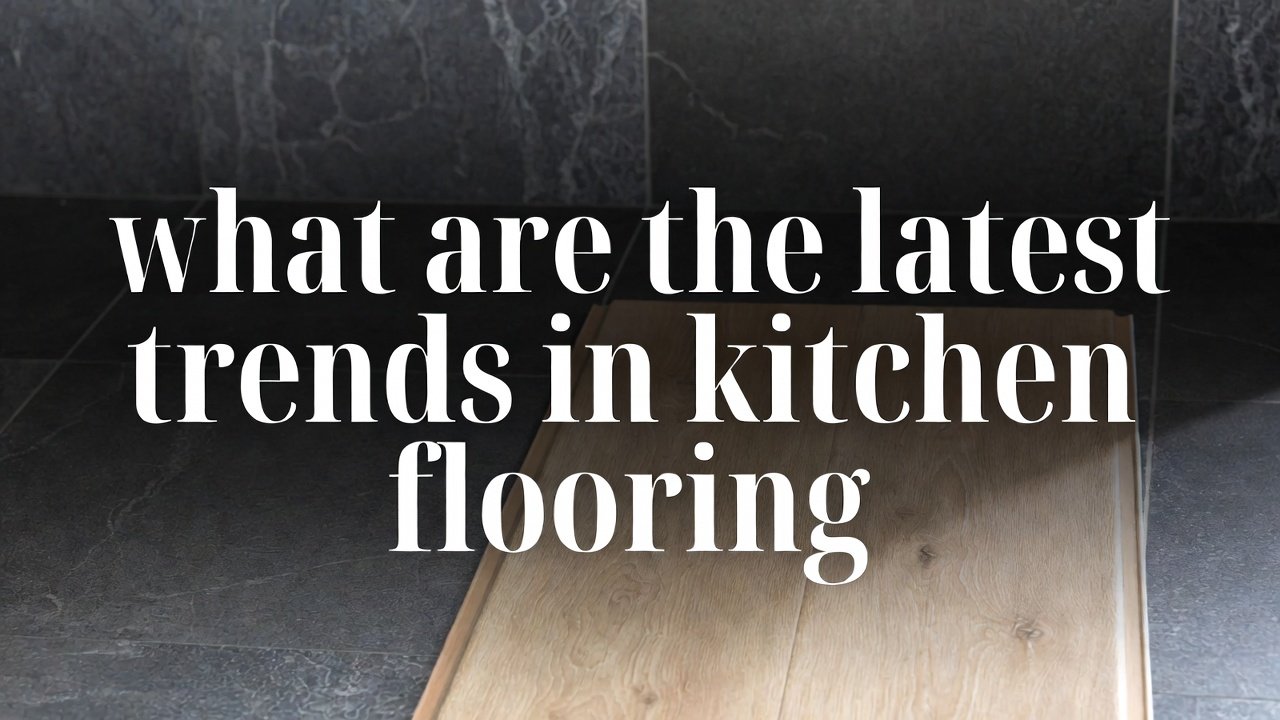 what are the latest trends in kitchen flooring